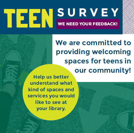 Teen Survey: Help us better understand what kinds of spaces and services you would like to see at your library.